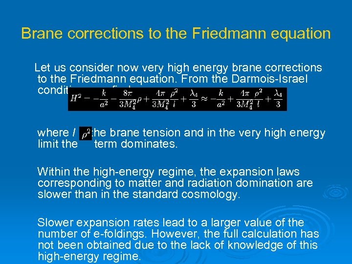 Brane corrections to the Friedmann equation Let us consider now very high energy brane