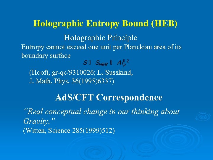 Holographic Entropy Bound (HEB) Holographic Principle Entropy cannot exceed one unit per Planckian area