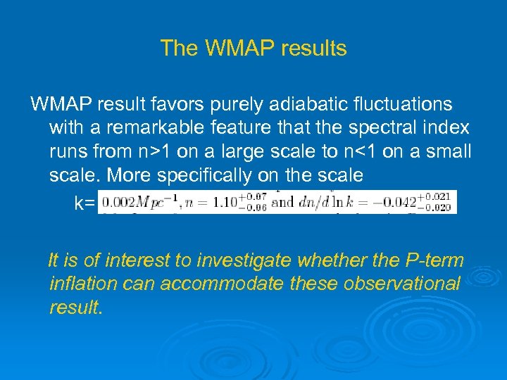 The WMAP results WMAP result favors purely adiabatic fluctuations with a remarkable feature that