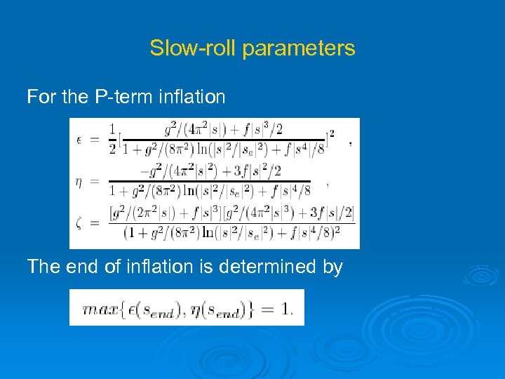 Slow-roll parameters For the P-term inflation The end of inflation is determined by 