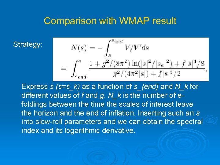 Comparison with WMAP result Strategy: Express s (s=s_k) as a function of s_{end} and