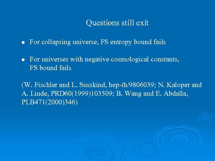 Questions still exit l l For collapsing universe, FS entropy bound fails For universes