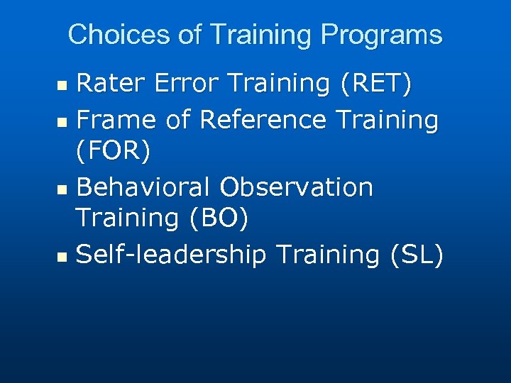 Choices of Training Programs Rater Error Training (RET) n Frame of Reference Training (FOR)