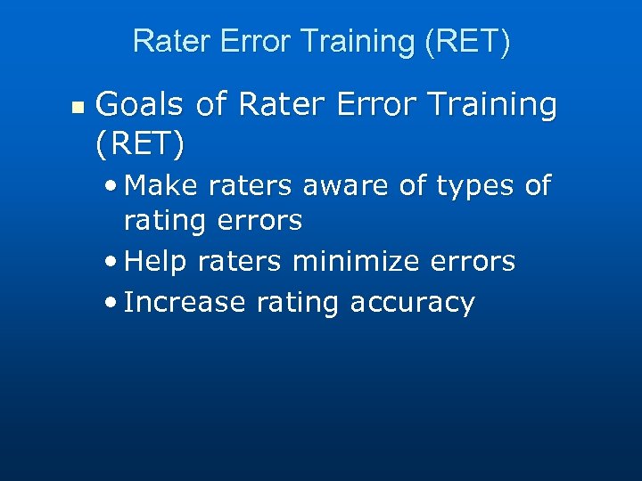 Rater Error Training (RET) n Goals of Rater Error Training (RET) • Make raters