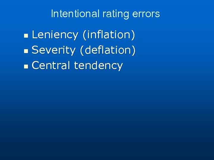 Intentional rating errors Leniency (inflation) n Severity (deflation) n Central tendency n 