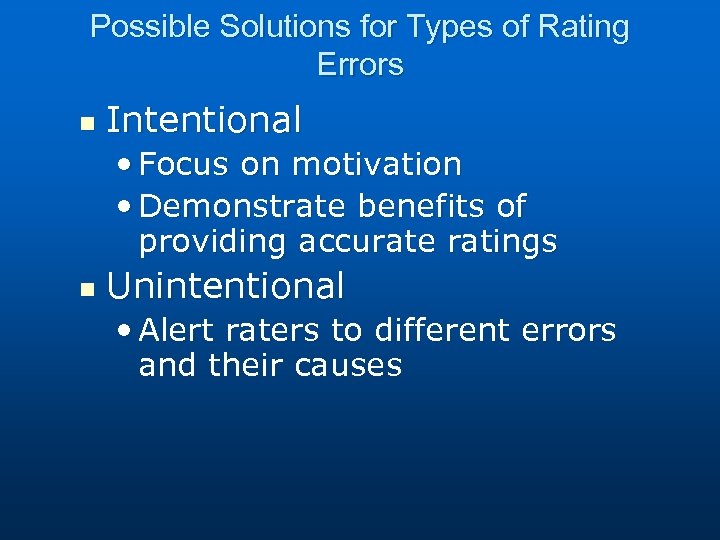 Possible Solutions for Types of Rating Errors n Intentional • Focus on motivation •