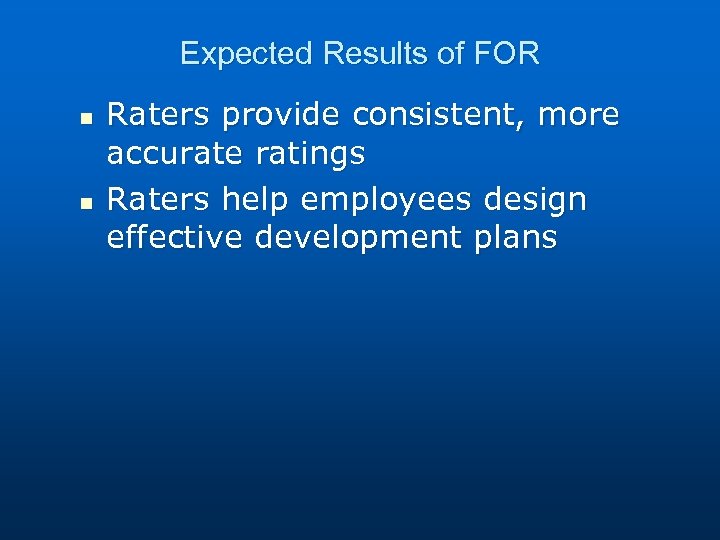 Expected Results of FOR n n Raters provide consistent, more accurate ratings Raters help