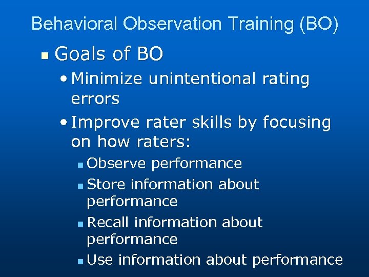 Behavioral Observation Training (BO) n Goals of BO • Minimize unintentional rating errors •