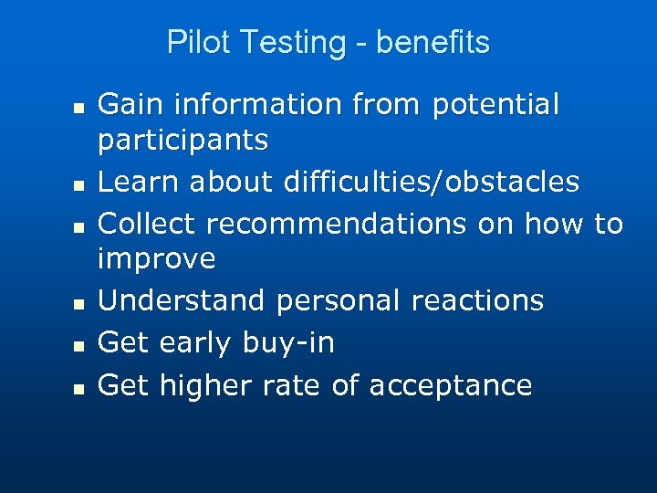 Pilot Testing - benefits n n n Gain information from potential participants Learn about
