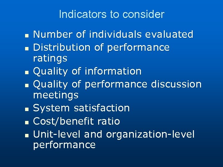 Indicators to consider n n n n Number of individuals evaluated Distribution of performance