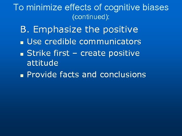 To minimize effects of cognitive biases (continued): B. Emphasize the positive n n n