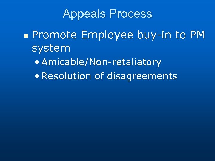 Appeals Process n Promote Employee buy-in to PM system • Amicable/Non-retaliatory • Resolution of