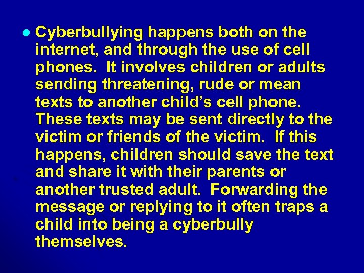 l Cyberbullying happens both on the internet, and through the use of cell phones.