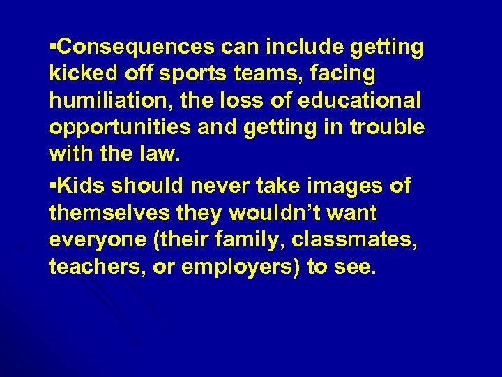  ▪Consequences can include getting kicked off sports teams, facing humiliation, the loss of