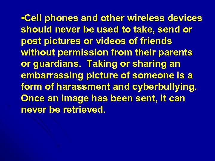  ▪Cell phones and other wireless devices should never be used to take, send