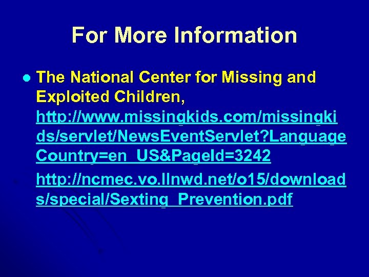 For More Information The National Center for Missing and Exploited Children, http: //www. missingkids.