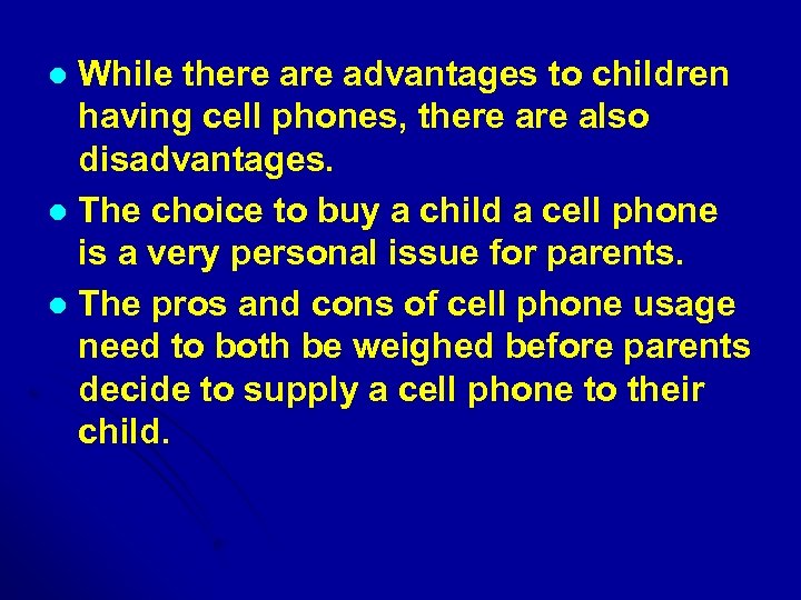 While there advantages to children having cell phones, there also disadvantages. l The choice