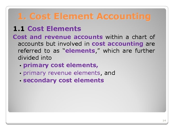 1. Cost Element Accounting 1. 1 Cost Elements Cost and revenue accounts within a