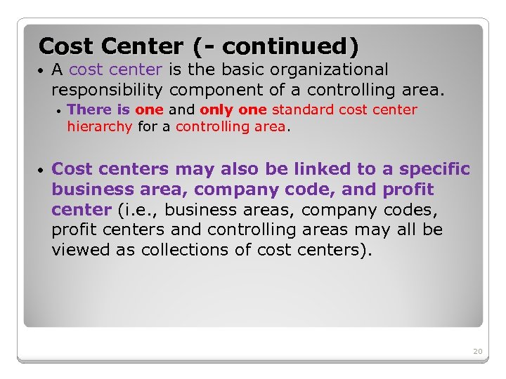 Cost Center (- continued) • A cost center is the basic organizational responsibility component