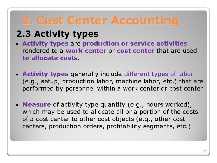 2. Cost Center Accounting 2. 3 Activity types • Activity types are production or