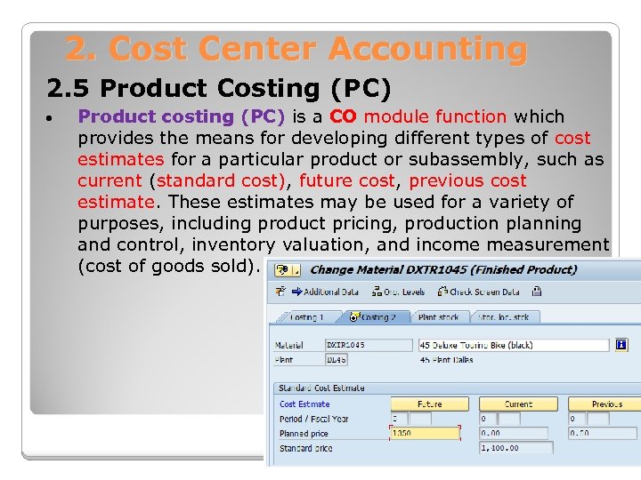 2. Cost Center Accounting 2. 5 Product Costing (PC) • Product costing (PC) is