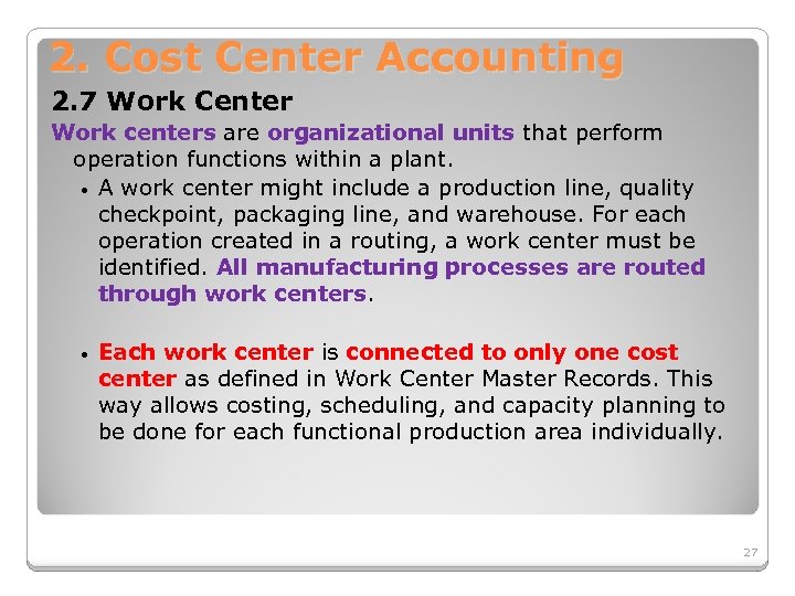 2. Cost Center Accounting 2. 7 Work Center Work centers are organizational units that