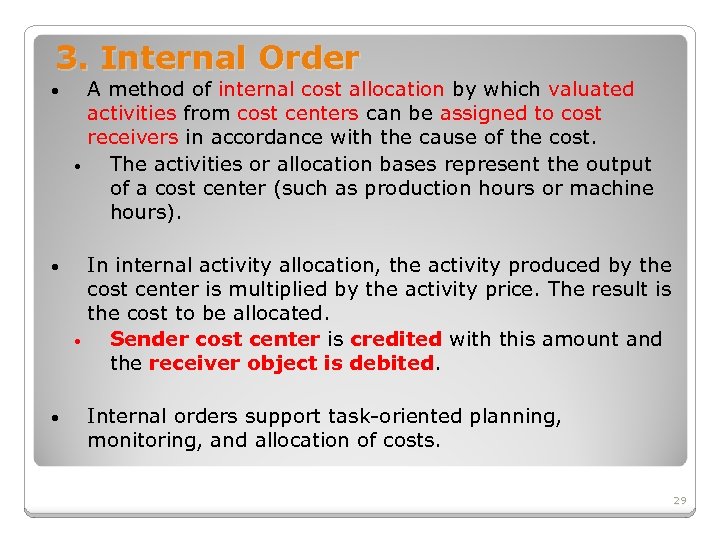 3. Internal Order • A method of internal cost allocation by which valuated activities