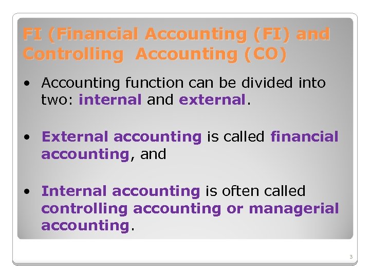 FI (Financial Accounting (FI) and Controlling Accounting (CO) • Accounting function can be divided