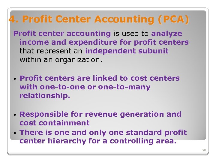 4. Profit Center Accounting (PCA) Profit center accounting is used to analyze income and