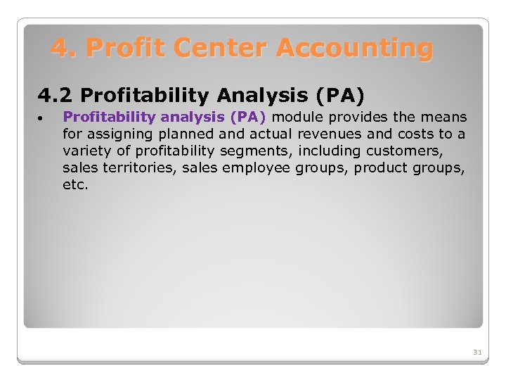 4. Profit Center Accounting 4. 2 Profitability Analysis (PA) • Profitability analysis (PA) module