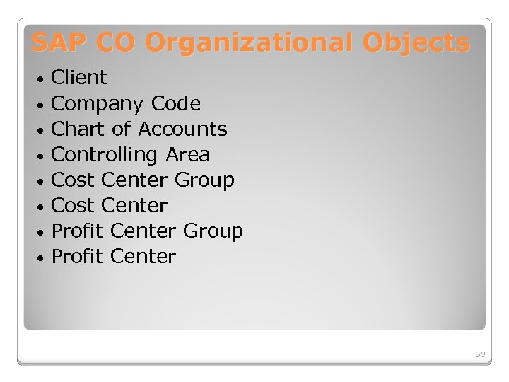 SAP CO Organizational Objects Client • Company Code • Chart of Accounts • Controlling