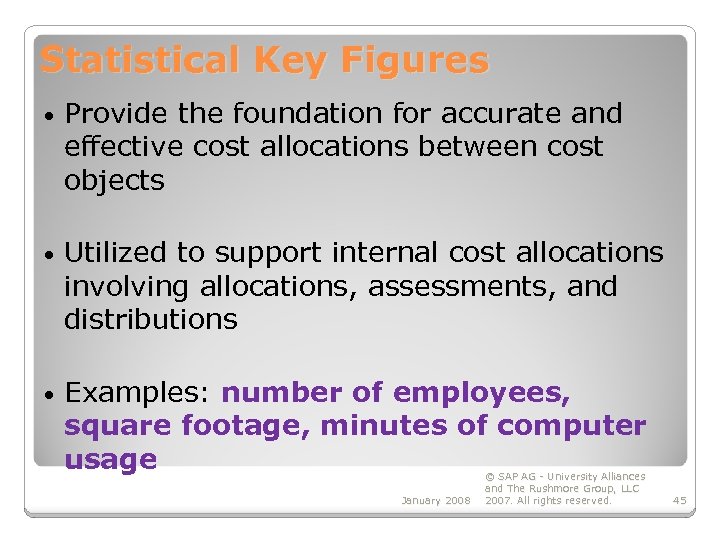 Statistical Key Figures • Provide the foundation for accurate and effective cost allocations between