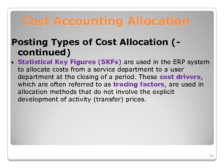 Cost Accounting Allocation Posting Types of Cost Allocation (continued) • Statistical Key Figures (SKFs)