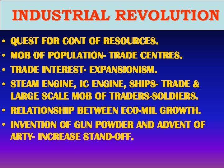 INDUSTRIAL REVOLUTION • • QUEST FOR CONT OF RESOURCES. MOB OF POPULATION- TRADE CENTRES.
