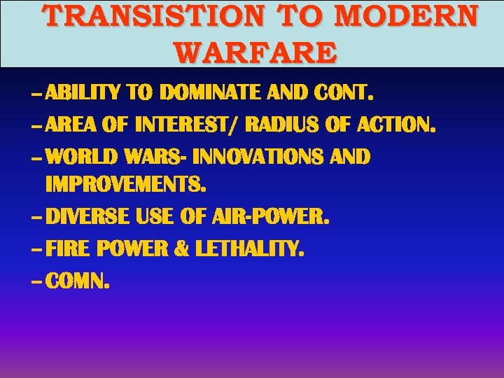 TRANSISTION TO MODERN WARFARE – ABILITY TO DOMINATE AND CONT. – AREA OF INTEREST/