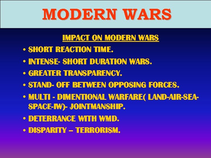 MODERN WARS • • IMPACT ON MODERN WARS SHORT REACTION TIME. INTENSE- SHORT DURATION