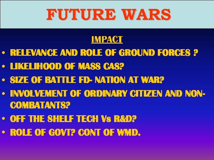 FUTURE WARS • • • IMPACT RELEVANCE AND ROLE OF GROUND FORCES ? LIKELIHOOD