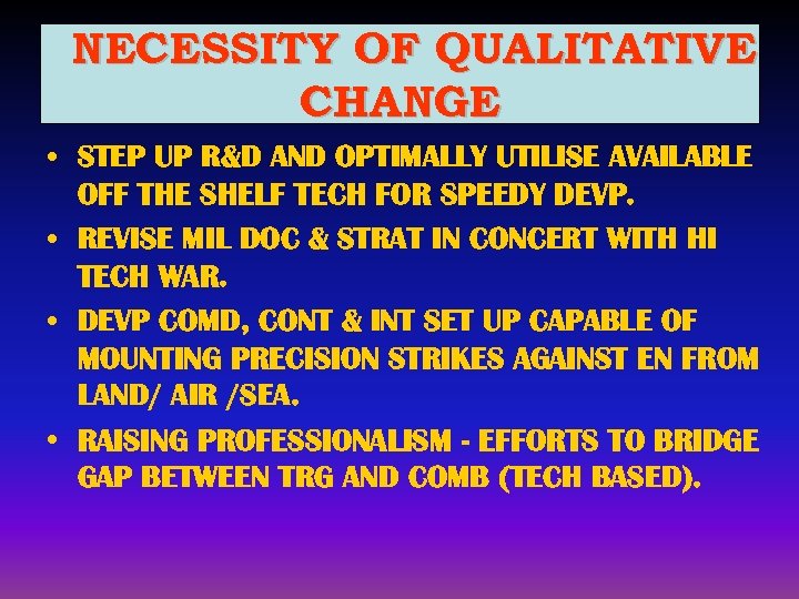 NECESSITY OF QUALITATIVE CHANGE • STEP UP R&D AND OPTIMALLY UTILISE AVAILABLE OFF THE