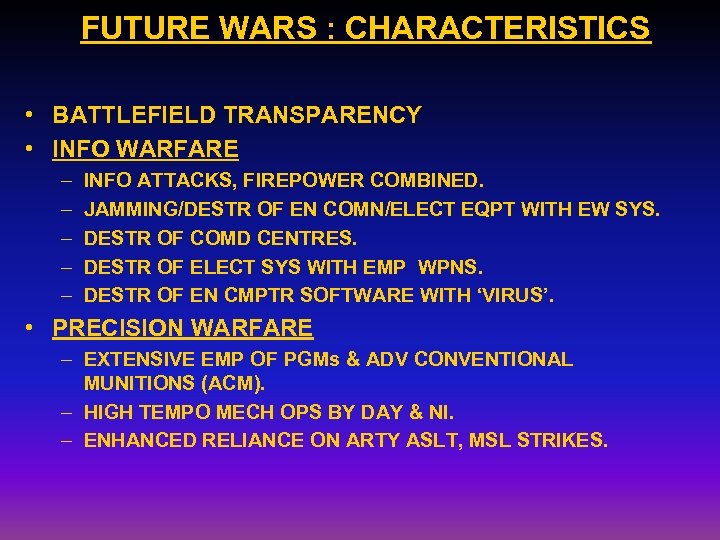 FUTURE WARS : CHARACTERISTICS • BATTLEFIELD TRANSPARENCY • INFO WARFARE – – – INFO