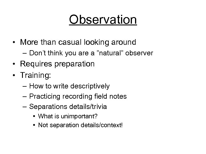 Observation • More than casual looking around – Don’t think you are a ”natural”