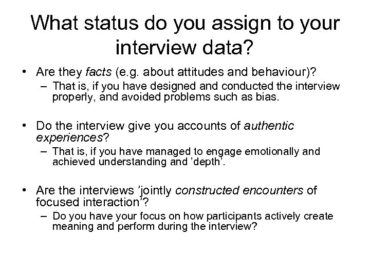 What status do you assign to your interview data? • Are they facts (e.