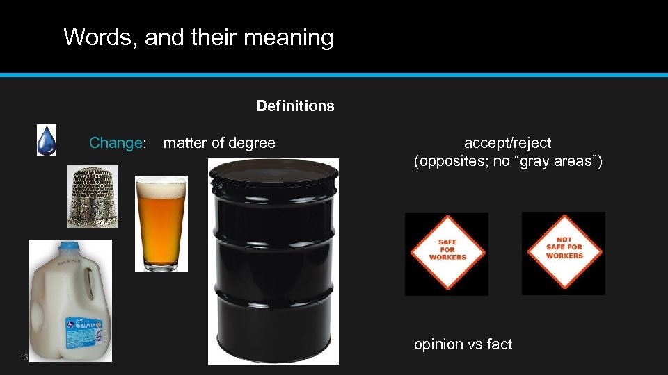 Words, and their meaning Definitions Change: matter of degree accept/reject (opposites; no “gray areas”)