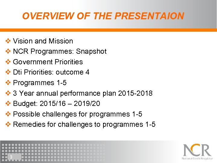 OVERVIEW OF THE PRESENTAION v Vision and Mission v NCR Programmes: Snapshot v Government