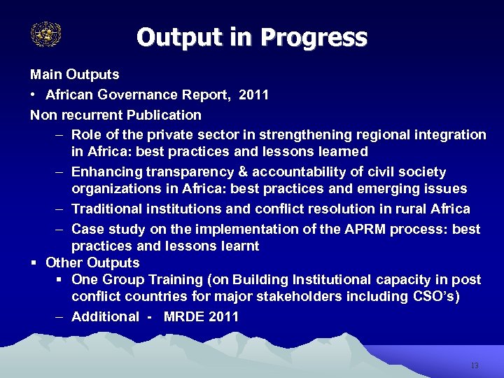 Output in Progress Main Outputs • African Governance Report, 2011 Non recurrent Publication –
