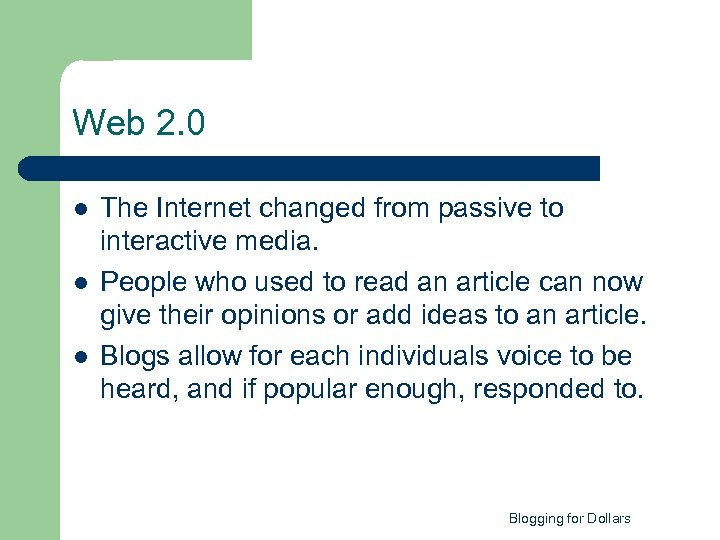 Web 2. 0 l l l The Internet changed from passive to interactive media.