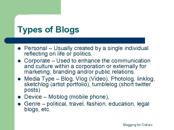 Types of Blogs l l l Personal – Usually created by a single individual