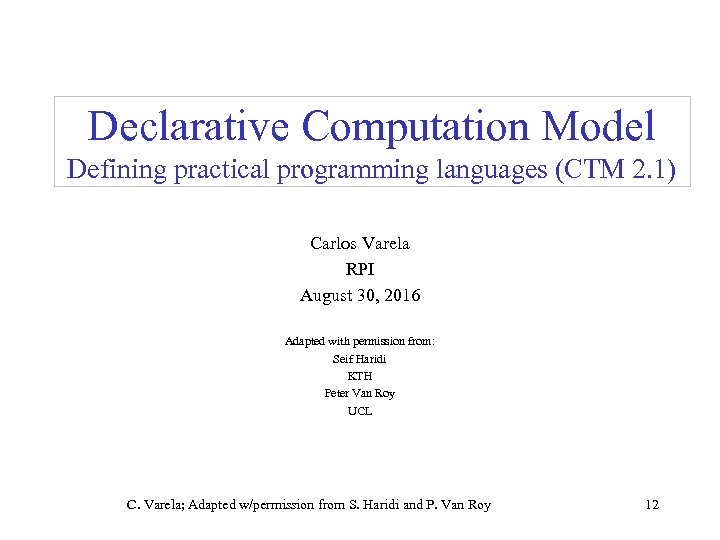 Declarative Computation Model Defining practical programming languages (CTM 2. 1) Carlos Varela RPI August