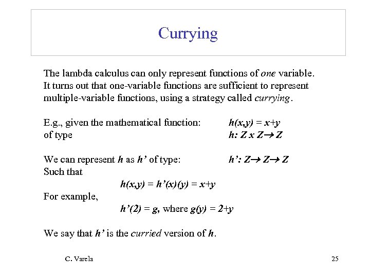 Currying The lambda calculus can only represent functions of one variable. It turns out