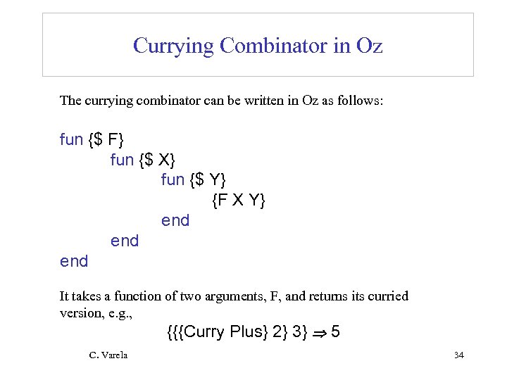 Currying Combinator in Oz The currying combinator can be written in Oz as follows: