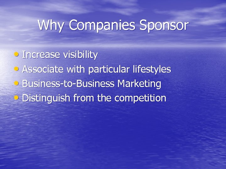 Why Companies Sponsor • Increase visibility • Associate with particular lifestyles • Business-to-Business Marketing